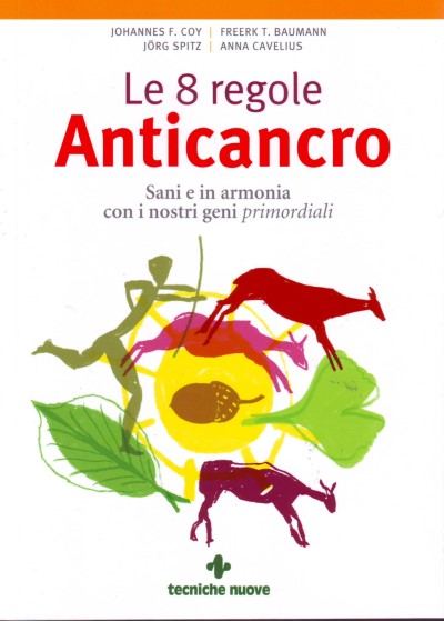 Le 8 regole Anticancro - Sani e in armonia con i nostri geni primordiali